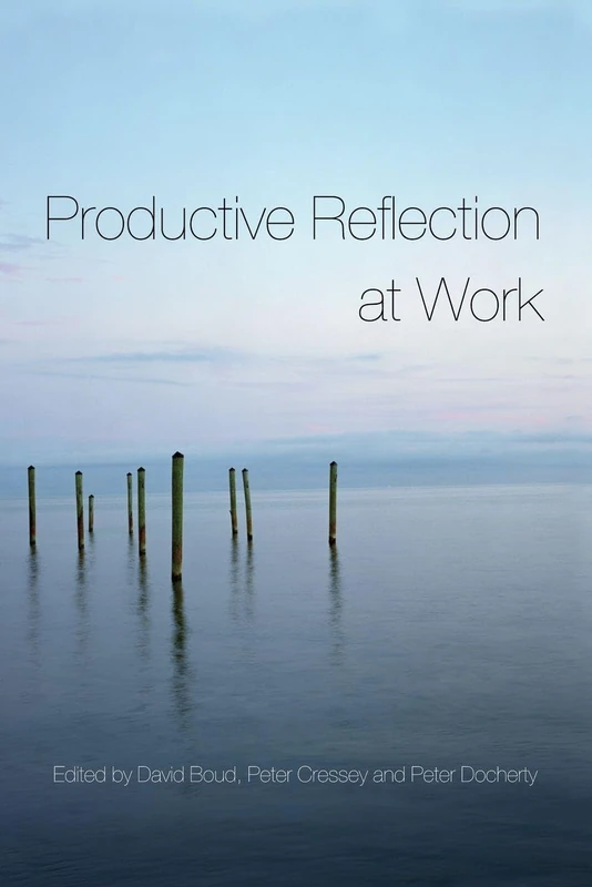 Productive Reflection at Work: Learning for Changing Organizations