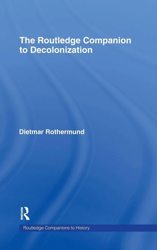 The Routledge Companion to Decolonization (Routledge Companions to History)