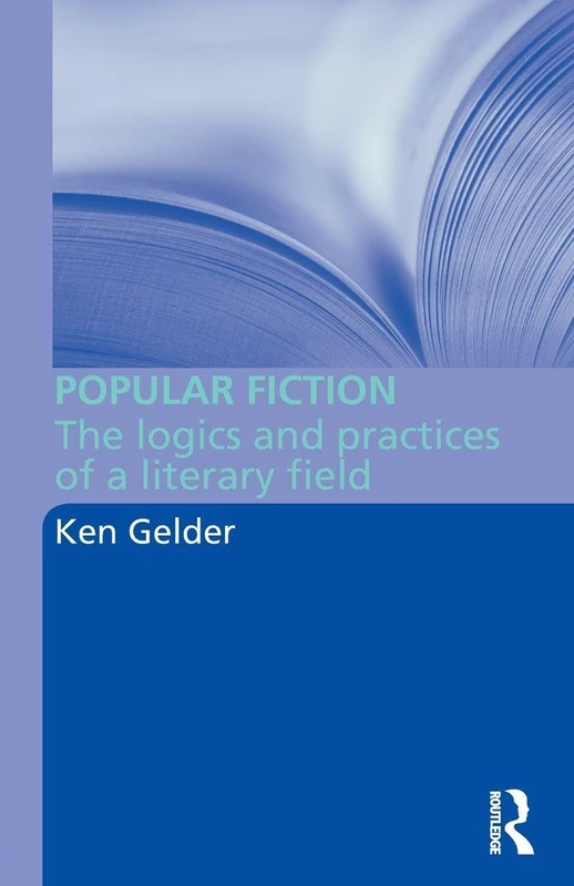 Popular Fiction: The Logics and Practices of a Literary Field