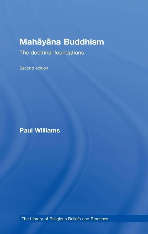 Mahayana Buddhism: The Doctrinal Foundations (The Library of Religious Beliefs and Practices)