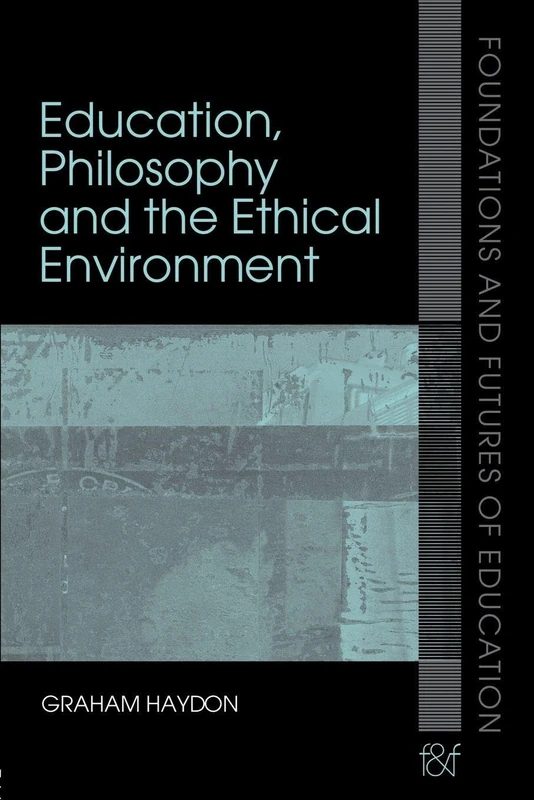 Education, Philosophy and the Ethical Environment (Foundations and Futures of Education)