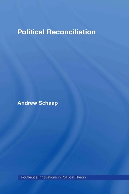 Political Reconciliation: 15 (Routledge Innovations in Political Theory)