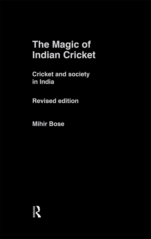 The Magic of Indian Cricket: Cricket and Society in India (Sport in the Global Society)