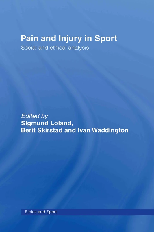 Routledge - Pain and Injury in Sport: Social and Ethical Analysis
