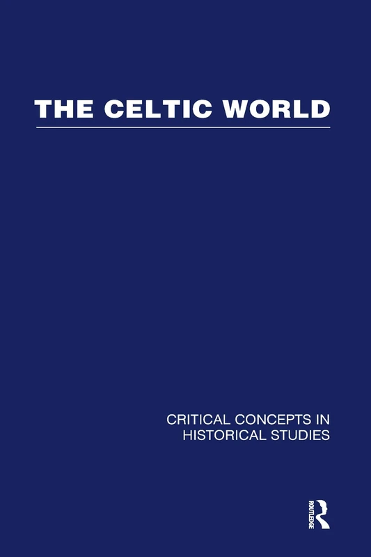 The Celtic World: Critical Concepts in Historical Studies