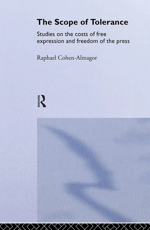 The Scope of Tolerance: Studies on the Costs of Free Expression and Freedom of the Press (Routledge Studies in Extremism and Democracy)