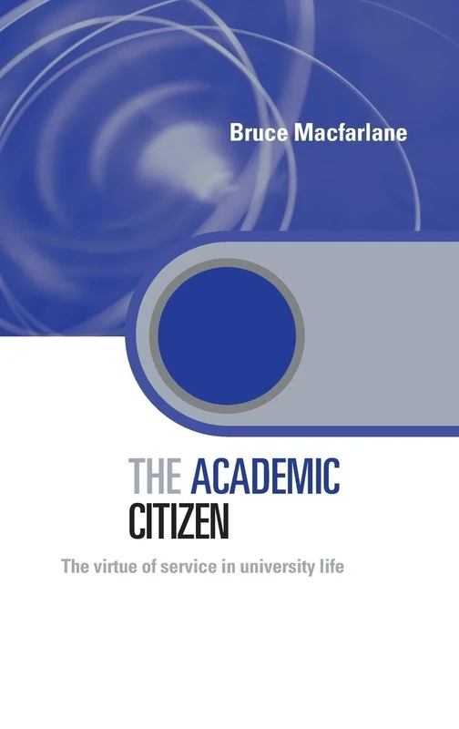 The Academic Citizen: The Virtue of Service in University Life (Key Issues in Higher Education)