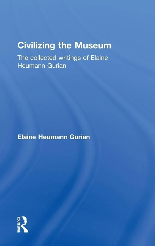 Routledge - Civilizing the Museum by Elaine Heumann Gurian