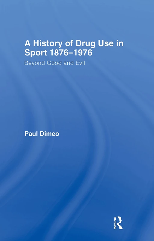 A History of Drug Use in Sport: 1876 - 1976: Beyond Good and Evil - Image 1