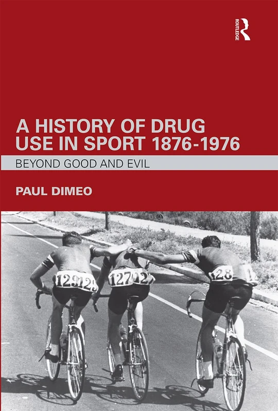 A History of Drug Use in Sport: 1876 - 1976: Beyond Good and Evil - Image 1