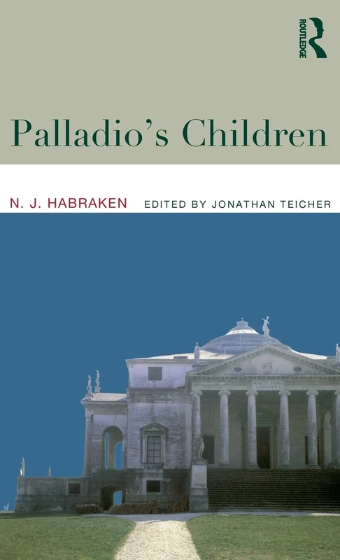 Taylor & Francis - Palladio's Children: Architecture Essays
