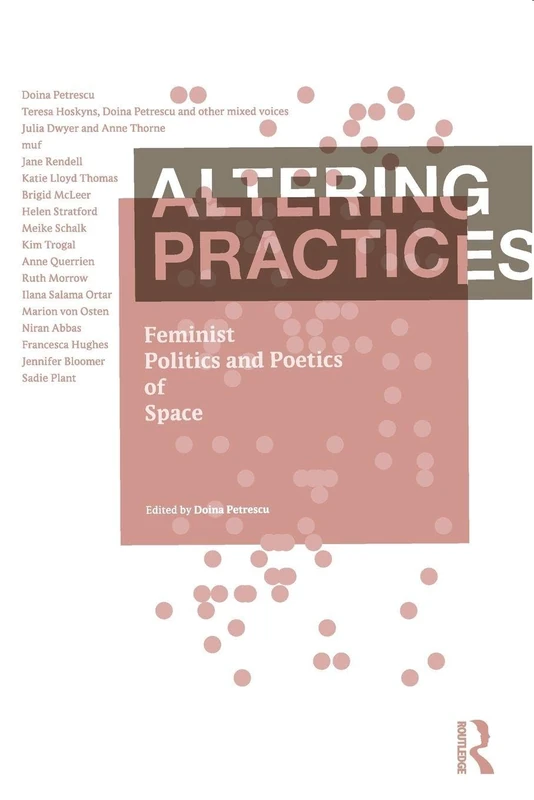 Altering Practices: Feminist Politics and Poetics of Space