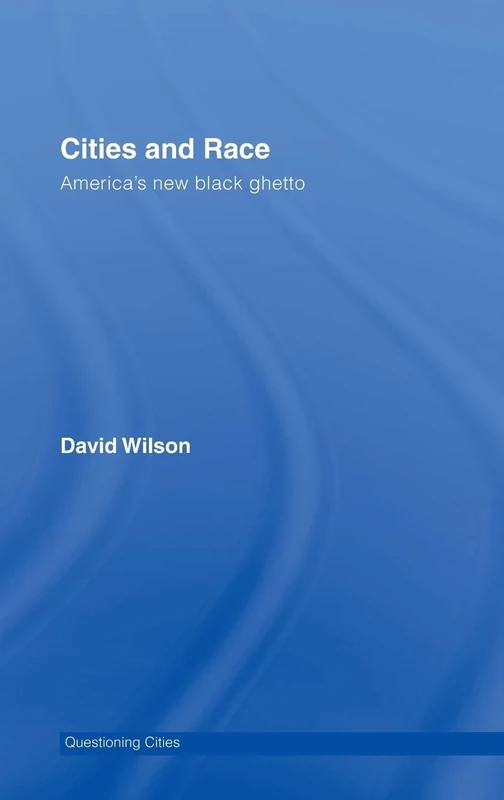 Cities and Race: America's New Black Ghetto (Questioning Cities)