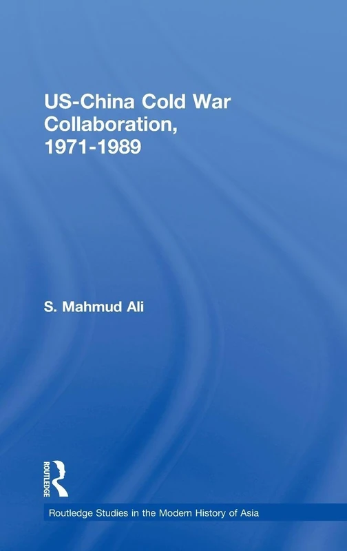 US-China Cold War Collaboration: 1971-1989 (Routledge Studies in the Modern History of Asia)
