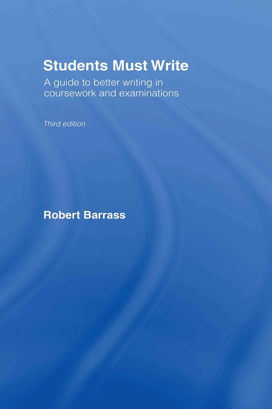 Students Must Write: A Guide to Better Writing in Coursework and Examinations (Routledge Study Guides)