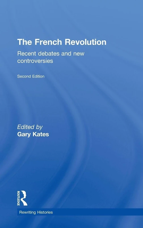The French Revolution: Recent Debates and New Controversies (Rewriting Histories)