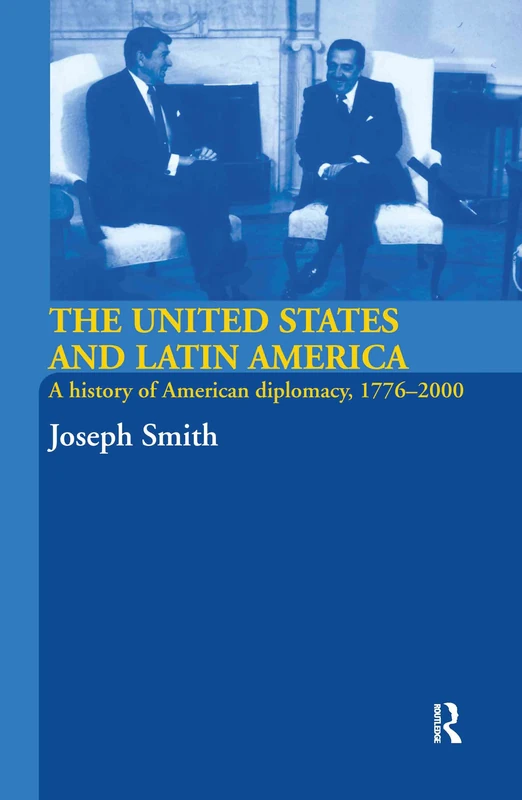 The United States and Latin America: A History of American Diplomacy, 1776-2000 (International Relations and History)