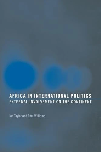 Africa in International Politics: External Involvement on the Continent (Routledge Advances in International Relations and Global Politics)