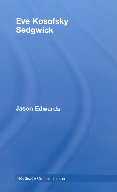 Eve Kosofsky Sedgwick (Routledge Critical Thinkers)