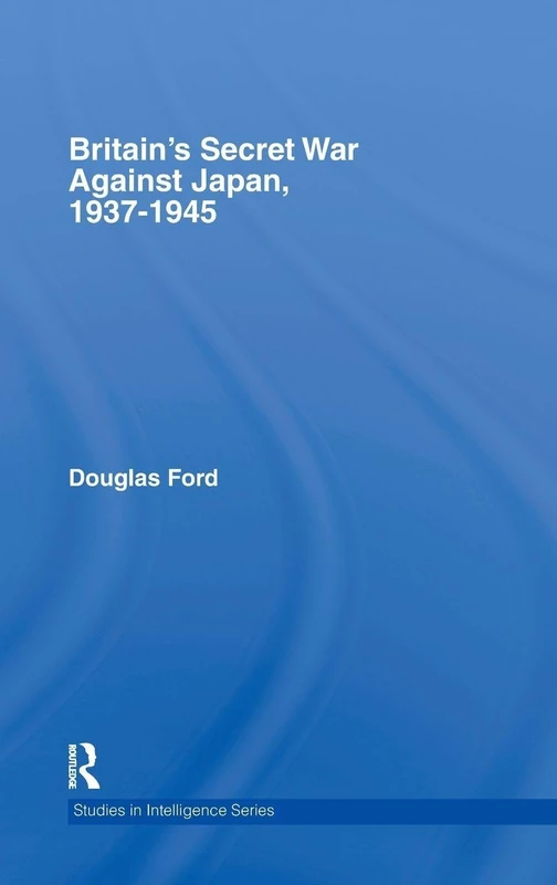 Routledge - Britain's Secret War against Japan, 1937-1945