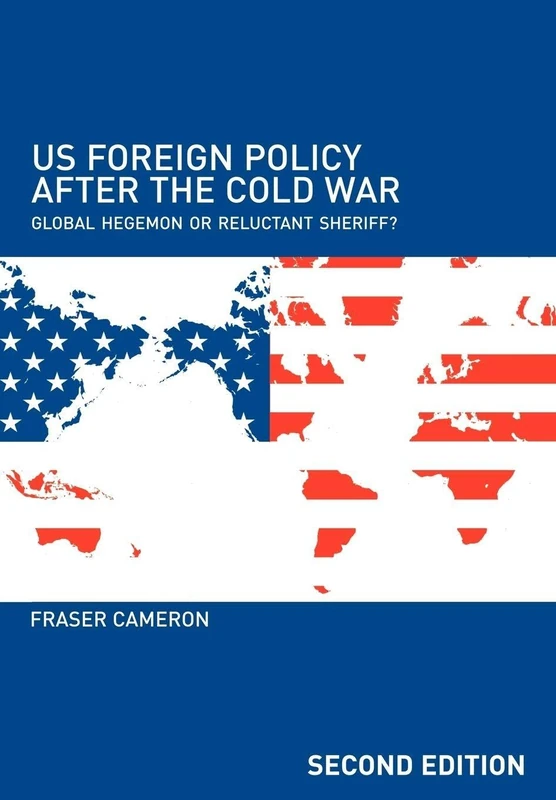 Us Foreign Policy After the Cold War: Global Hegemon or Reluctant Sheriff?