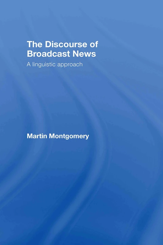 Routledge - The Discourse of Broadcast News: A Linguistic Approach