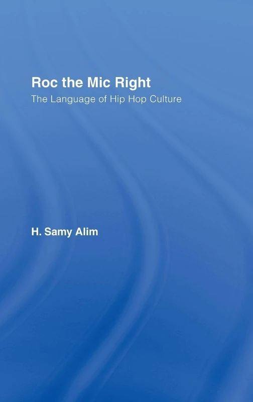 Roc the Mic Right: The Language of Hip Hop Culture - Routledge