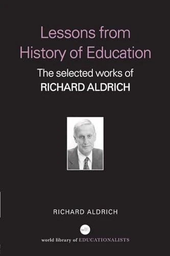 Lessons from History of Education: The Selected Works of Richard Aldrich (World Library of Educationalists)