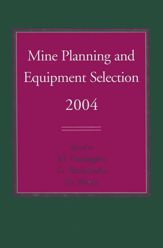 Mine Planning and Equipment Selection 2004: Proceedings of the Thirteenth International Symposium on Mine Planning and Equipment Selection, Wroclaw, Poland, 1-3 September 2004