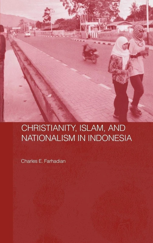 Christianity, Islam and Nationalism in Indonesia: 06 (Routledge Contemporary Southeast Asia Series)