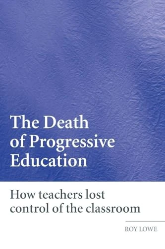 The Death of Progressive Education: How Teachers Lost Control of the Classroom