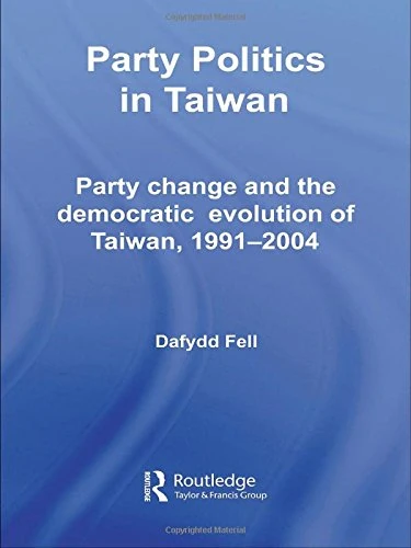 Party Politics in Taiwan: Party Change and the Democratic Evolution of Taiwan, 1991-2004 (Politics in Asia)