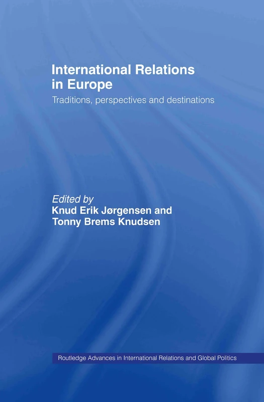 International Relations in Europe: Traditions, Perspectives and Destinations: 44 (Routledge Advances in International Relations and Global Politics)