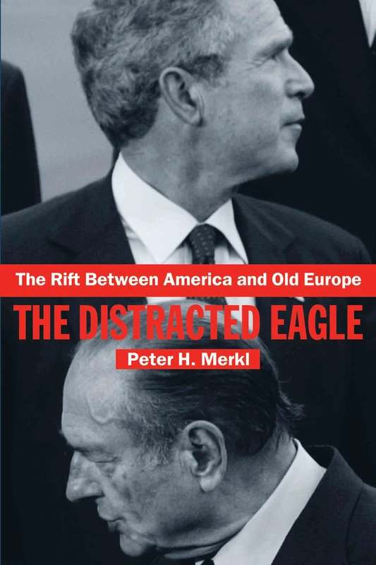 The Rift Between America and Old Europe: The Distracted Eagle (Contemporary Security Studies)