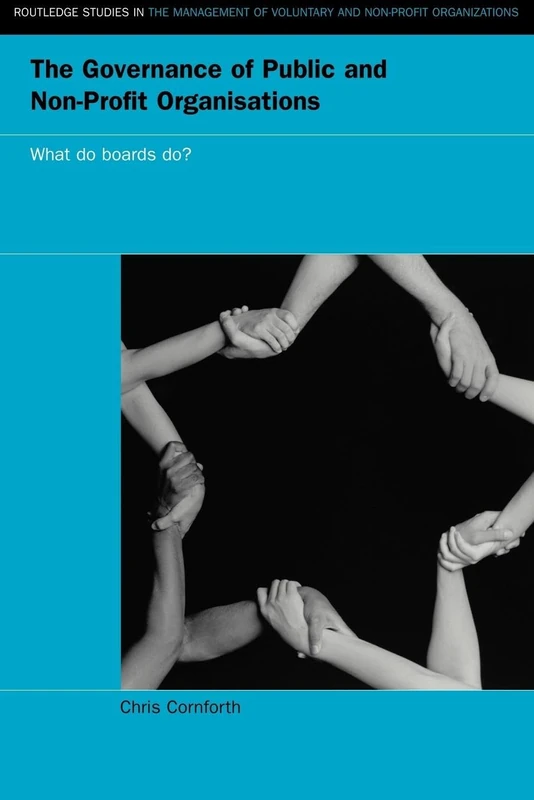 The Governance of Public and Non-Profit Organizations: What Do Boards Do?: 6 (Routledge Studies in the Management of Voluntary and Non-Profit Organizations)