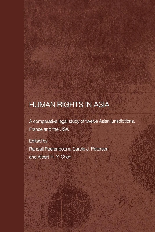 Human Rights in Asia: A Comparative Legal Study of Twelve Asian Jurisdictions, France and the USA (Routledge Law in Asia)