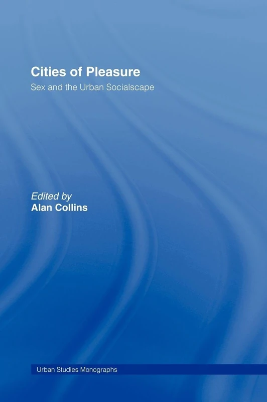 Routledge Cities of Pleasure: Sex and the Urban Socialscape