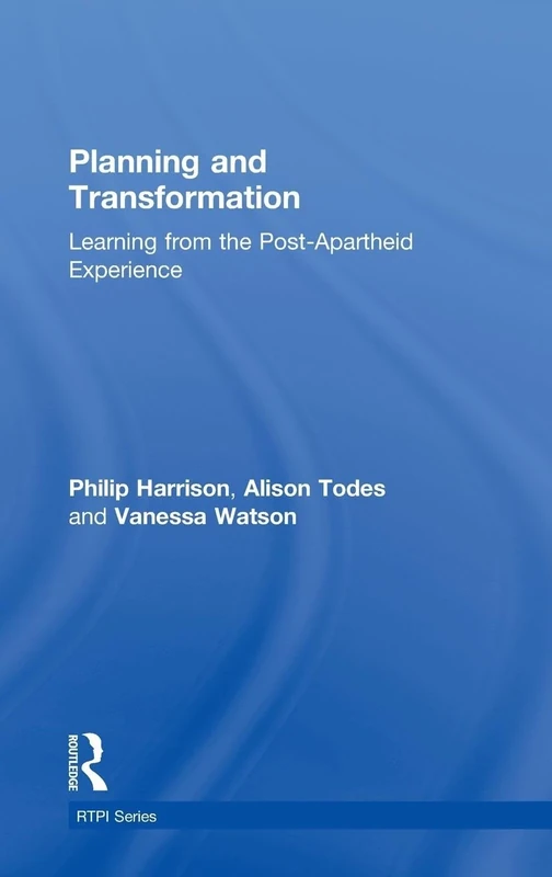Planning and Transformation: Learning from the Post-Apartheid Experience: 16 (RTPI Library Series)