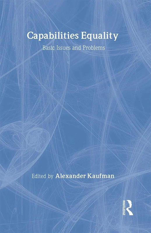 Capabilities Equality: Basic Issues and Problems: 18 (Routledge Innovations in Political Theory)