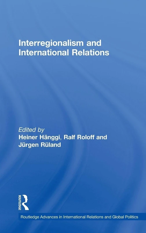 Interregionalism and International Relations: A Stepping Stone to Global Governance? (Routledge Advances in International Relations and Global Politics)