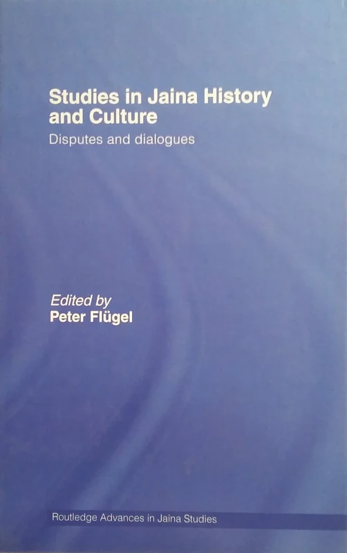 Studies in Jaina History and Culture: Disputes and Dialogues (Routledge Advances in Jaina Studies)