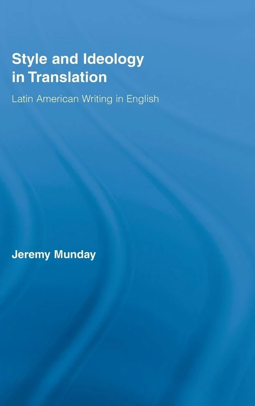 Style and Ideology in Translation: Latin American Writing in English: 8 (Routledge Studies in Linguistics)