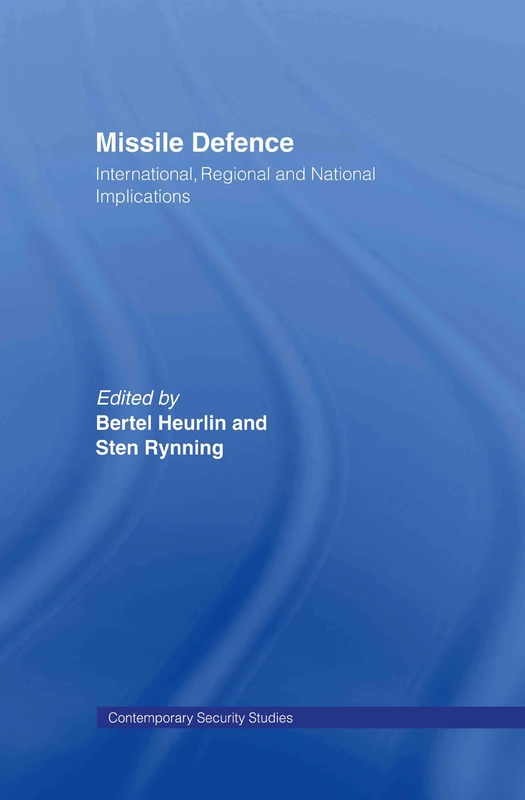 Missile Defence: International, Regional and National Implications (Contemporary Security Studies)