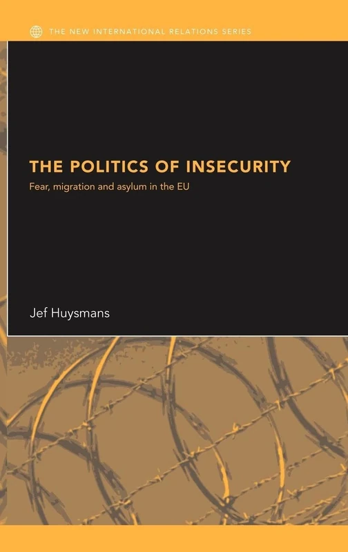 The Politics of Insecurity: Fear, Migration and Asylum in the EU (New International Relations)