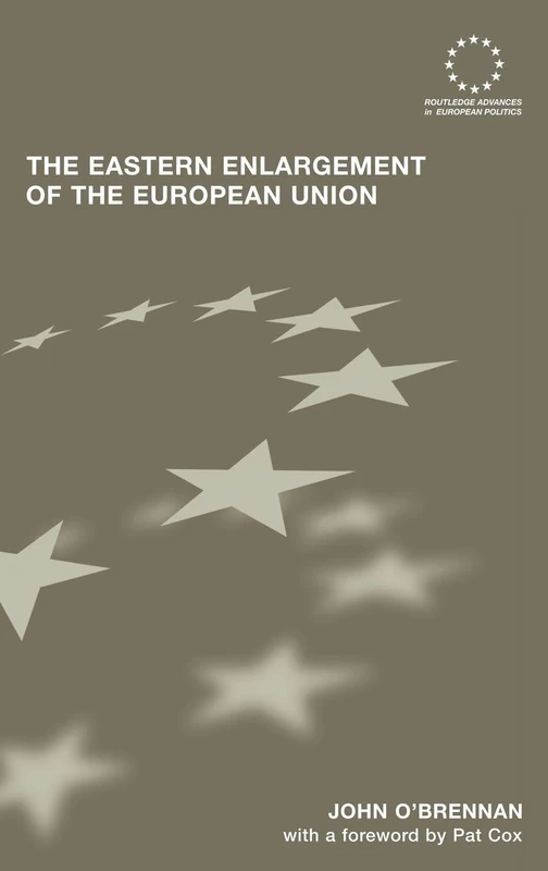The Eastern Enlargement of the European Union: 36 (Routledge Advances in European Politics)