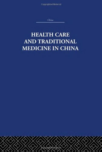 Health Care and Traditional Medicine in China 1800-1982 (China: History, Philosophy, Economics, 9)