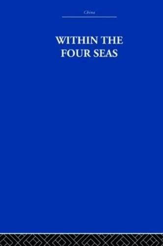 Within the Four Seas: The Dialogue of East and West (China: History, Philosophy, Economics, 22)
