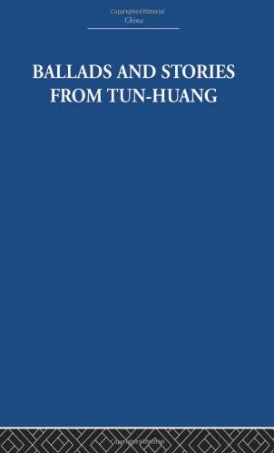 Ballads and Stories from Tun-huang: An Anthology (China: History, Philosophy, Economics, 29)