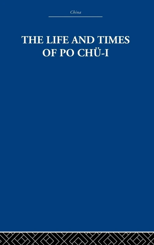 The Life and Times of Po Chü-i: 772-846 Ad (China: History, Philosophy, Economics, 32)