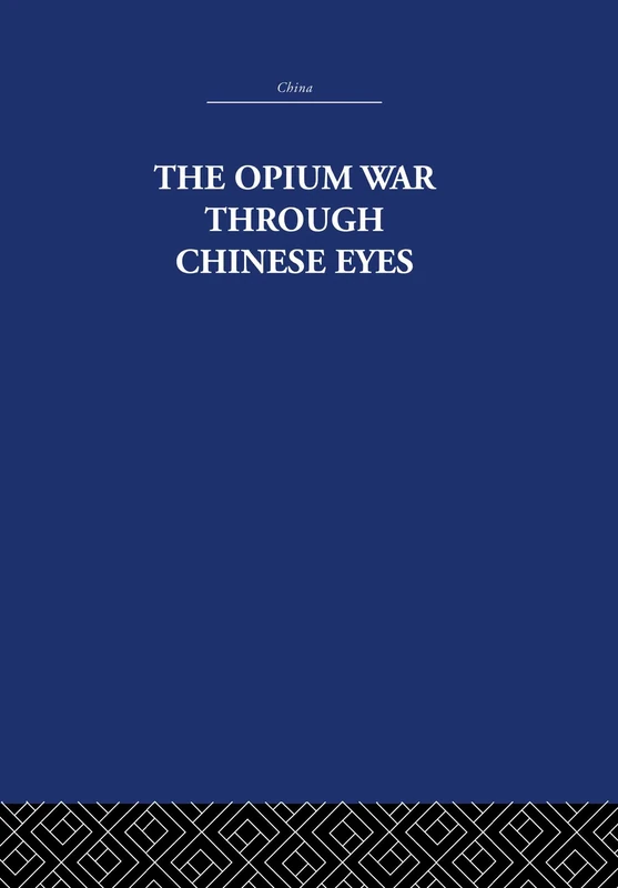 The Opium War Through Chinese Eyes (China: History, Philosophy, Economics, 33)
